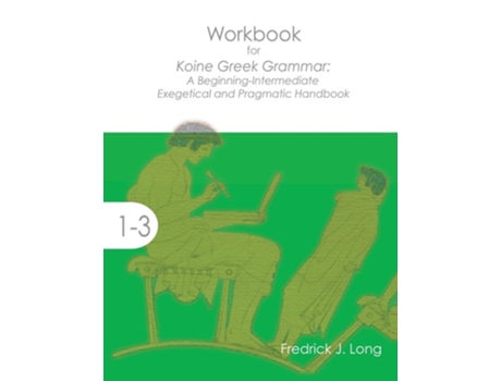 Livro Workbook For Koine Greek Grammar A Beginning-intermediate Exegetical And Pragmatic Handbook De Fredrick J Long (inglês)