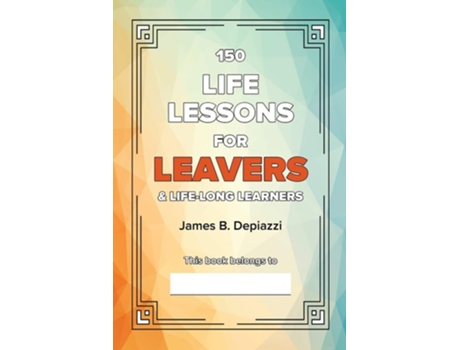Livro 150 Life Lessons for Leavers de James B Depiazzi (Inglês)