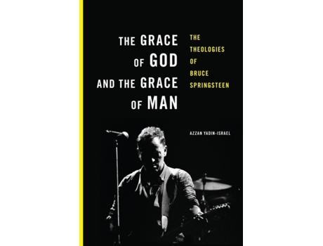 Livro The Grace of God and the Grace of Man: The Theologies of Bruce Springsteen Azzan Yadin-Israel (Inglês)