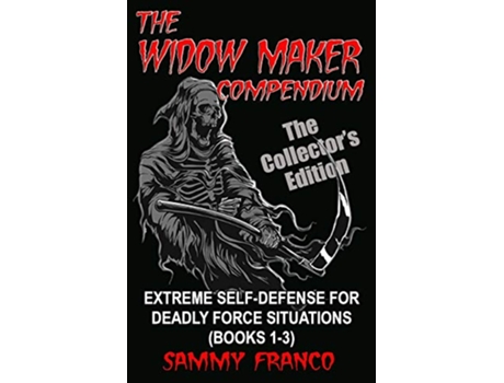 Livro The Widow Maker Compendium Extreme SelfDefense for Deadly Force Situations Books 13 de Sammy Franco (Inglês)
