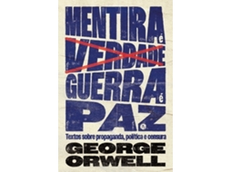 Livro Mentira É Verdade, Guerra É Paz Textos Sobre Propaganda, Política E Censura De George Orwell (português)