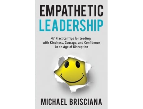 Livro Empathetic Leadership: 47 Practical Tips for Leading with Kindness, Courage, and Confidence in an Age of Disruption Michael Brisciana (Inglês)