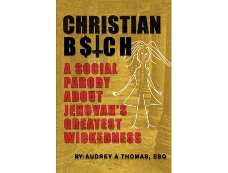 Livro Christian Btch A Social Parody About Jehovahs Greatest Wickedness De Thomas Esq, Audrey Et Al. (inglês)