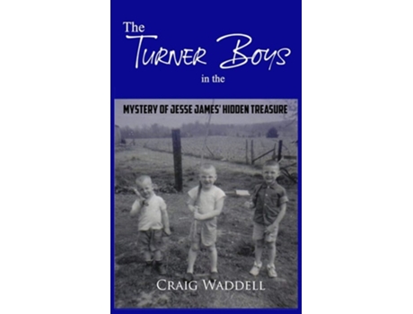 Livro The Turner Boys In The Mystery Of Jesse James Hidden Treasure De Craig Waddell (inglês - Capa Dura)