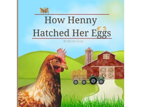 Livro How Henny Hatched Her Eggs de Melissa Kolb (Inglês)