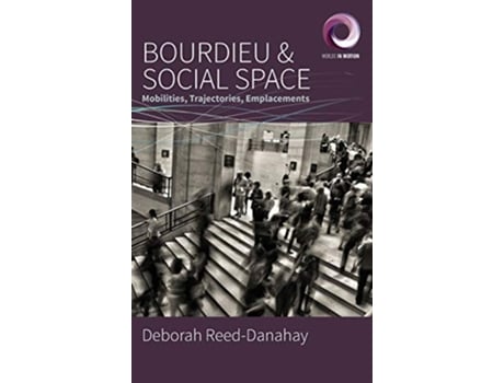 Livro Bourdieu and Social Space Mobilities Trajectories Emplacements Worlds in Motion 6 de Deborah ReedDanahay (Inglês)