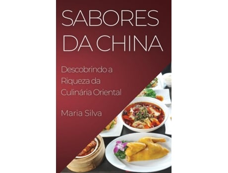 Livro Sabores da China Descobrindo a Riqueza da Culinária Oriental de Maria Silva (Inglês)