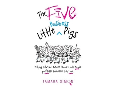 Livro The Five Little Business Pigs Helping Reluctant Business Owners build simple profitable businesses they love de Tamara Simon (Inglês)