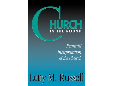 Livro Church In The Round Feminist Interpretation Of The Church De Letty M Russell (inglês)