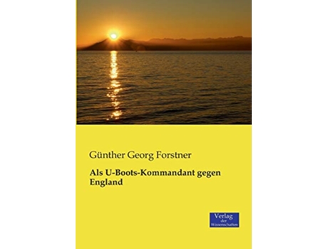 Livro Als UBootsKommandant gegen England German Edition de Günther Georg Forstner (Alemão)