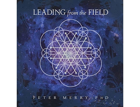 Livro Leading from the Field Twelve Principles for Energetic Stewardship de Peter Merry (Inglês)