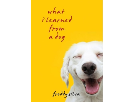 Livro What I Learned From A Dog De Freddy Silva (inglês)