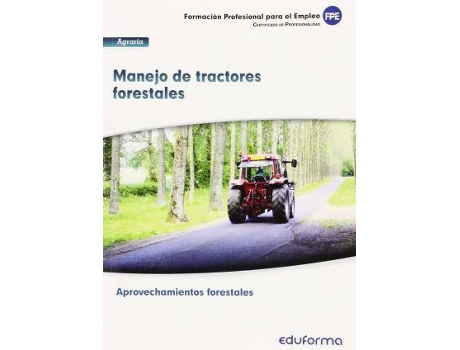 Livro UF0274. Manejo de tractores forestales. Certificado de profesionalidad Aprovechamientos Forestales. Familia Profesional Agraria. Formación para el empleo de Pilar González Molina, Inés Pereira Segador (Espanhol)