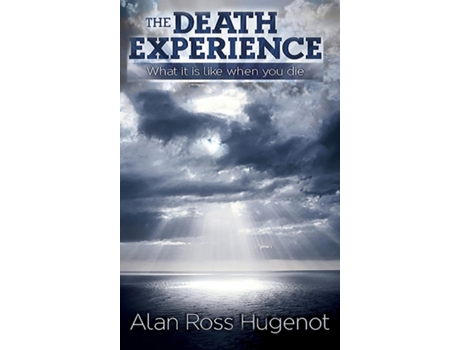 Livro The Death Experience What it is like when you die de Alan Ross Hugenot (Inglês)