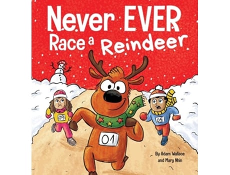 Livro Never Ever Race A Reindeer A Funny Rhyming, Read Aloud Picture Book De Adam Wallace E Mary Nhin (inglês - Capa Dura)