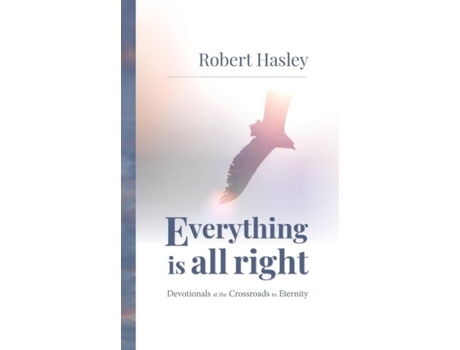 Livro Everything Is All Right Devotionals at the Crossroads to Eternity de Robert Hasley (Inglês)