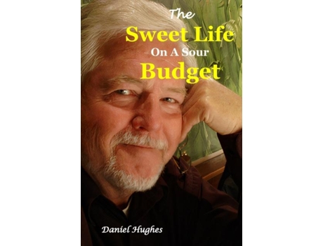 Livro The Sweet Life On A Sour Budget De Daniel Hughes (inglês)
