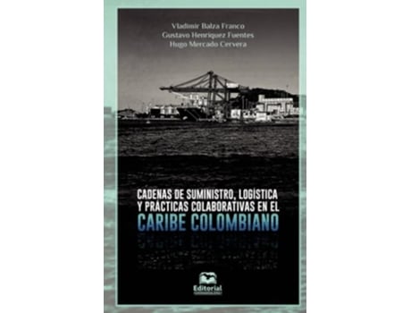 Livro Cadena De Suministro, Logística Y Prácticas Colaborativas En El Caribe Colombiano de Gustavo Henríquez (Português)
