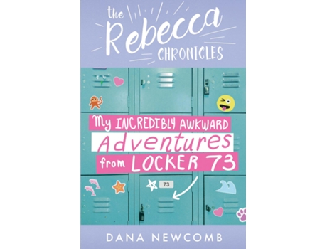 Livro My Incredibly Awkward Adventures From Locker 73 The Rebecca Chronicles series, Book 3 de Dana Newcomb (Inglês)