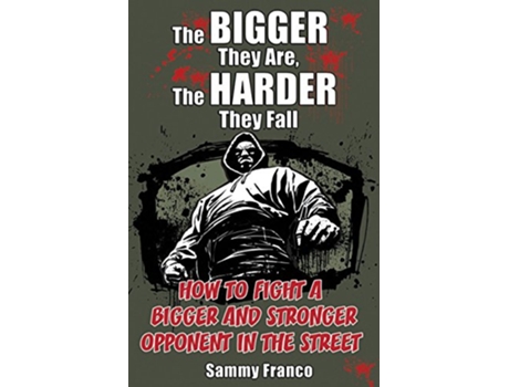 Livro The Bigger They Are The Harder They Fall How to Fight a Bigger and Stronger Opponent in the Street de Sammy Franco (Inglês)