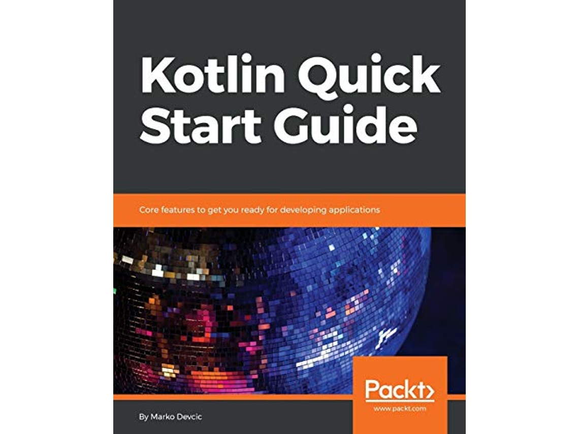Livro Kotlin Quick Start Guide Core features to get you ready for developing applications de Marko Devcic (Inglês)