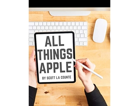 Livro All Things Apple A Practical Guide To Getting Started With Apple De Scott La Counte (inglês)