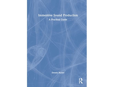 Livro Immersive Sound Production de Dennis Baxter (Inglês - Capa Dura)