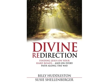 Livro Divine Redirection Finding Jesus on Your Hard Roads … and on Every Path Along the Way de Billy Huddleston e Susie Shellenberger (Inglês)