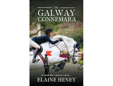 Livro The Galway Connemara The Autobiography of an Irish Connemara Pony. If horses could talk de Elaine Heney (Inglês)