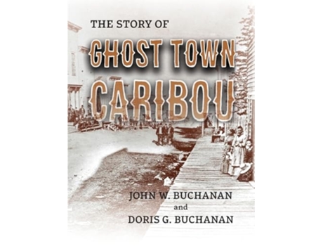 Livro The Story of Ghost Town Caribou de John W Buchanan e Doris G Buchanan (Inglês)