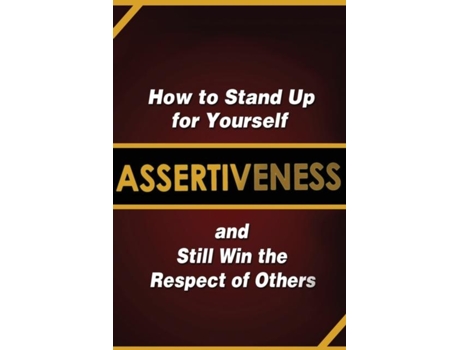 Livro Assertiveness How To Stand Up For Yourself And Still Win The Respect Of Others De Judy Murphy (inglês)