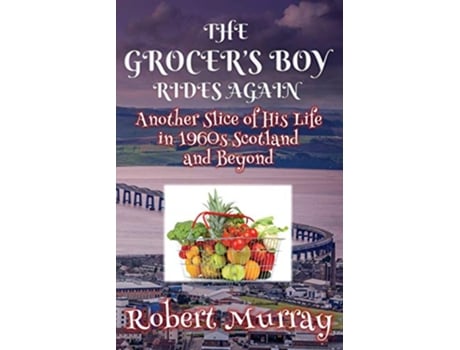 Livro The Grocers Boy Rides Again Another Slice of His Life in 1960s Scotland and Beyond de Robert Murray (Inglês)