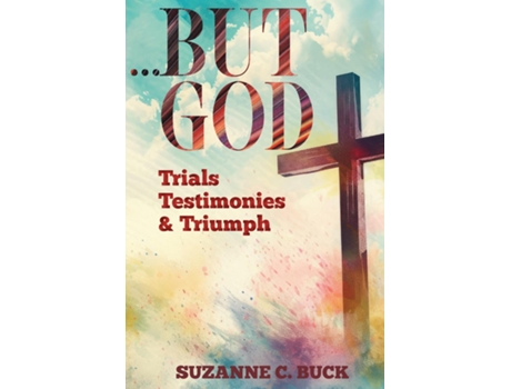Livro ...BUT GOD, Trials, Testimonies, and Triumph de Suzanne C Buck (Inglês)