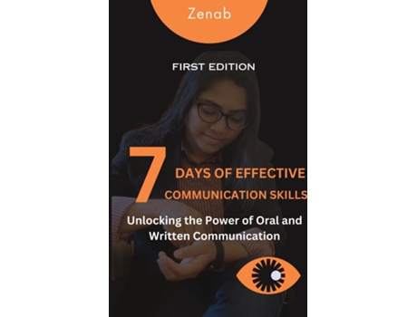 Livro 7 Days of Effective Communication Skills Unlocking the Power of Oral and Written Communication de Zenab (Inglês)