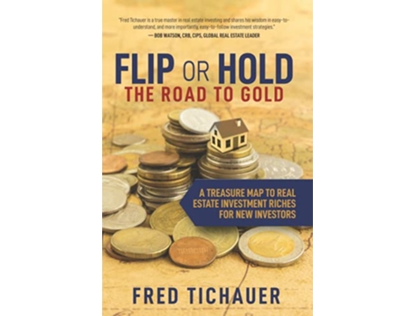 Livro Flip or Hold — The Road to Gold A Treasure Map to Real Estate Investment Riches for New Investors de Fred Tichauer (Inglês)