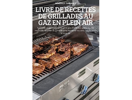 Livro Livre de Recettes de Grillades Au Gaz En Plein Air French Edition de Bénédict Thibault (Francês)