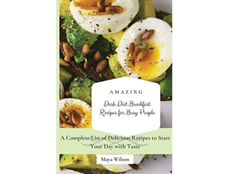Livro Amazing Dash Diet Breakfast Recipes for Busy People A Complete List of Delicious Recipes to Start Your Day with Taste de Maya Wilson (Inglês)
