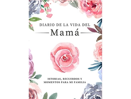 Livro Diario De La Vida De Mamá Historias, Recuerdos Y Momentos Para Mi Familia De Nelson E Romney (inglês)
