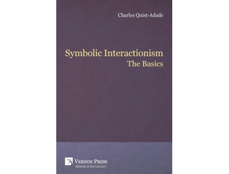 Livro Symbolic Interactionism The Basics De Charles Quist-adade (inglês)
