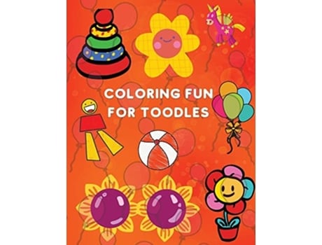 Livro Coloring Fun For Toodles Amazing Coloring Book Educational Activity Book For Kids Coloring Book For Toodles Ages 2-4 De Sophia Brener (inglês)