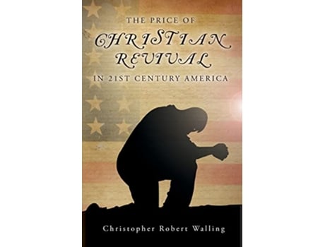 Livro The Price of Christian Revival in 21st Century America de Christopher Robert Walling (Inglês)
