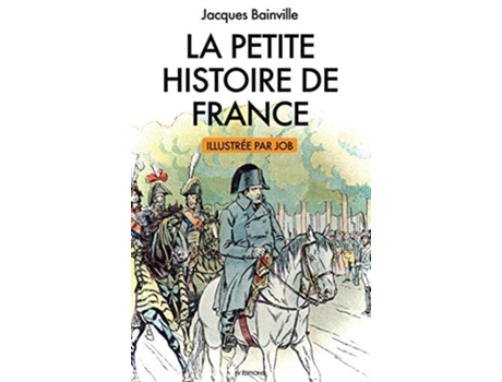 Livro La Petite Histoire De France Illustrations De Job De Jacques Bainville (francês - Capa Dura)