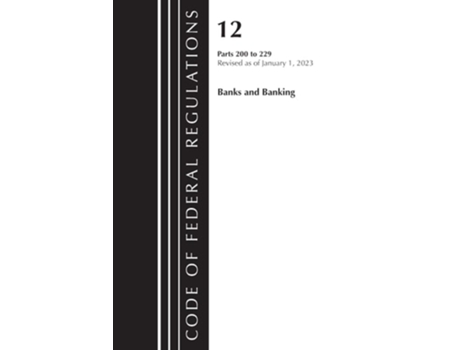 Livro Code of Federal Regulations, Title 12 Banks and Banking 200-229, Revised as of January 1, 2023 de US Office Of The Federal Register (Inglês)