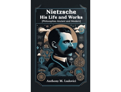 Livro Nietzsche His Life and Works Philosophies Ancient and Modern de Anthony M Ludovici (Inglês)