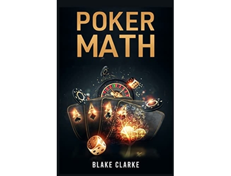 Livro Poker Math Strategy and Tactics for Mastering Poker Mathematics and Improving Your Game 2022 Guide for Beginners de Blanke Clarke (Inglês)