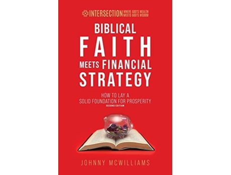 Livro Biblical Faith Meets Financial Strategy How To Lay A Solid Foundation For Prosperity De Johnny Mcwilliams (inglês)
