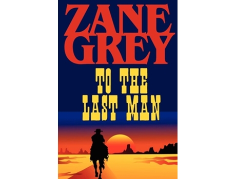 Livro To The Last Man De Zane Grey (inglês)