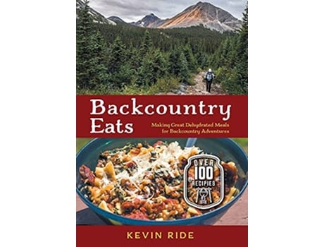 Livro Backcountry Eats Making Great Dehydrated Meals for Backcountry Adventures de Kevin Ride (Inglês)