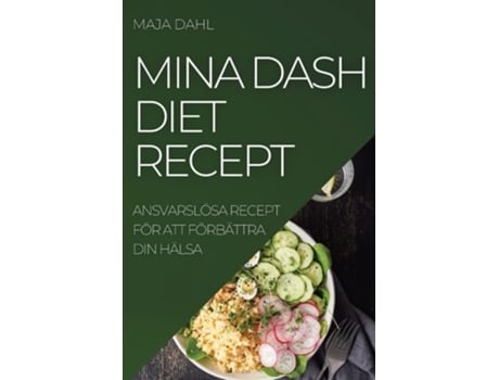 Livro Mina Dash Diet Recept Ansvarslösa Recept För Att Förbättra Din Hälsa De Maja Dahl (sueco)