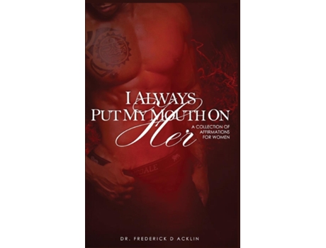 Livro I Always Put My Mouth On Her De Dr Frederick D Acklin (inglês)